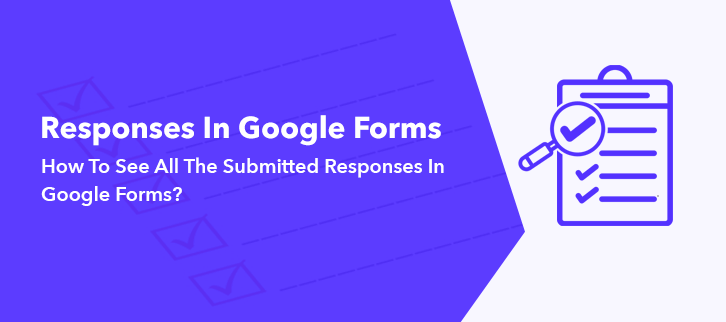 How To See All The Submitted Responses In Google Forms?| FormGet